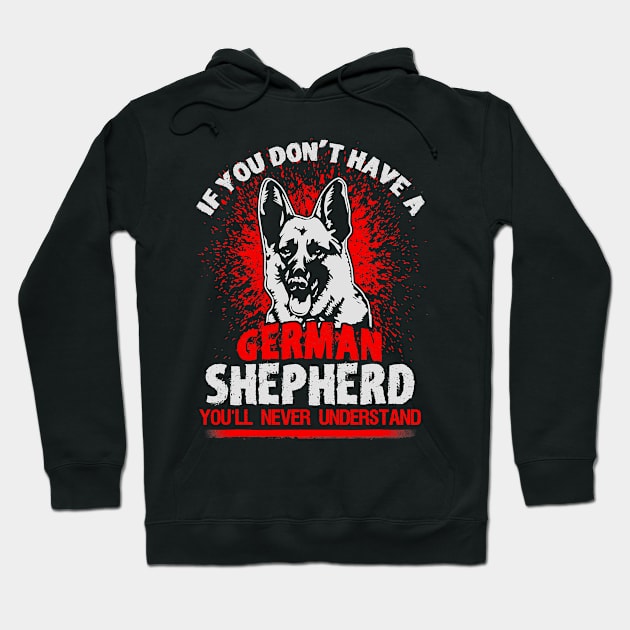 If You Dont Have A German Shepherd Youll Never Understand Hoodie by EmilyCharlotty